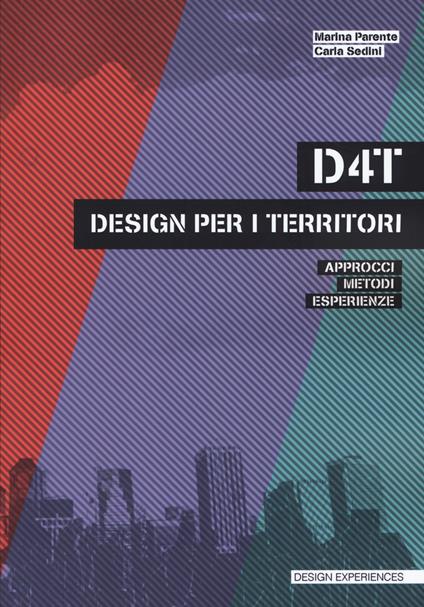 D4T design per i territori. Approcci, metodi, esperienze - Marina Parente,Carla Sedini - copertina