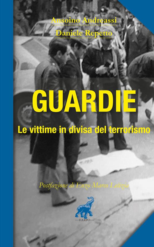 Guardie. Le vittime in divisa del terrorismo - Ansoino Andreassi,Daniele Repetto - copertina