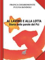 Al lavoro e alla lotta. Le parole del Pci