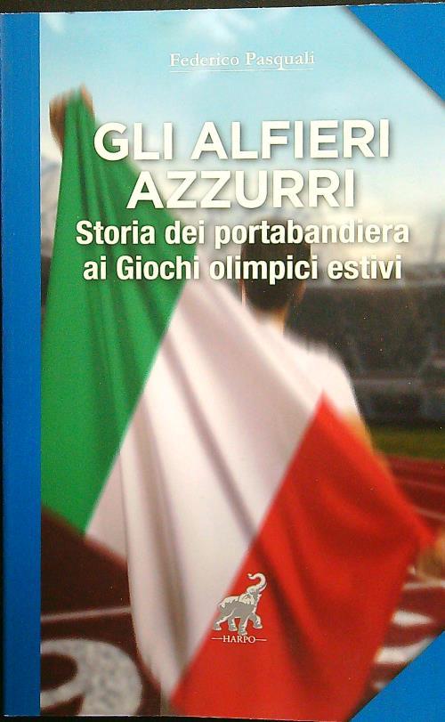 Gli alfieri azzurri. Storia dei portabandiera ai giochi olimpici estivi
