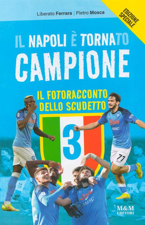 Il Napoli è tornato campione. Il fotoracconto dello scudetto. Nuova ediz. - Liberato Ferrara,Pietro Mosca - copertina