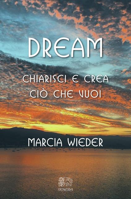 Dream. Chiarisci e crea ciò che vuoi - Marcia Wieder - copertina