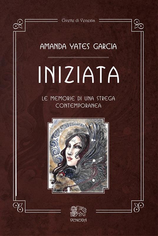 Iniziata. Le memorie di una strega contemporanea - Amanda Yates Garcia - copertina