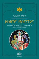 Piante maestre. Ayahuasca, tabacco e la ricerca della conoscenza