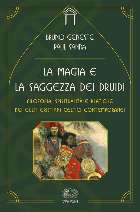 La magia e la saggezza dei druidi. Filosofia, spiritualità e pratiche dei culti cristiani celtici contemporanei - Paul Sanda,Bruno Geneste - copertina