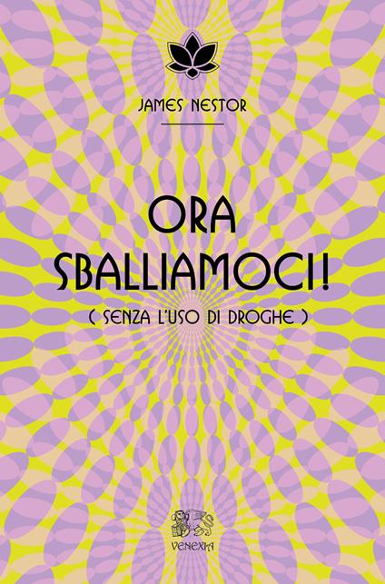 Ora sballiamoci! (Senza l'uso di droghe) - James Nestor - copertina