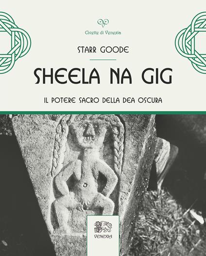 Sheela na Gig. Il potere sacro della Dea oscura. Ediz. illustrata - Starr Goode - copertina