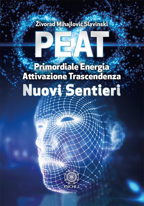 PEAT nuovi sentieri. Primordiale energia attivazione trascendenza - Zivorad Mihajlovic Slavinski - copertina