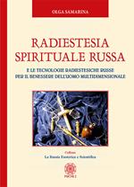 Radiestesia spirituale Russa. E le tecnologie radiestesiche russe per il benessere dell’uomo multidimensionale