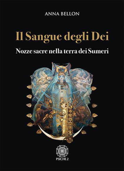 Il sangue degli dei. Nozze sacre nella terra dei Sumeri - Anna Bellon - copertina