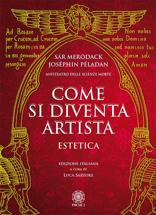 Come si diventa artista. Estetica - Sar Merodack,Joséphin Péladan - copertina