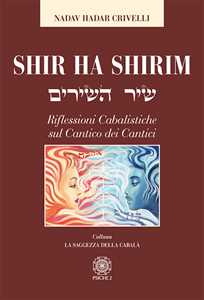 Libro Shir ha Shirim. Riflessioni cabalistiche sul Cantico dei cantici Nadav Hadar Crivelli