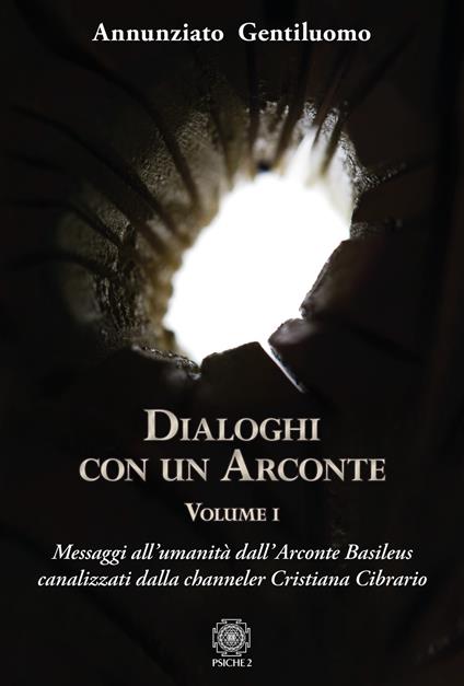 Dialoghi con un arconte. Vol. 1: Messaggi all’umanità dall'arconte basileus canalizzati dalla channeler Cristiana Cibrario - Annunziato Gentiluomo - copertina