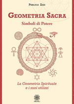 Geometria sacra. Simboli di potere. La geometria spirituale e i suoi utilizzi