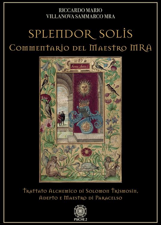 Splendor solis. Commentario del maestro MRA. Trattato alchemico di Solomon Trismosin, adepto e maestro di Paracelso - Riccardo Mario Villanova Sammarco - copertina