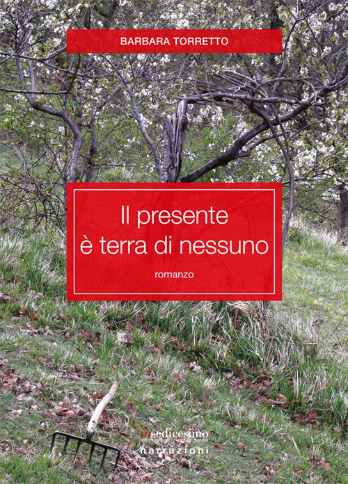 Il presente è terra di nessuno - Barbara Torretto - copertina