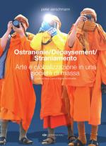 Ostranenie. Dépaysement. Straniamento. Arte e globalizzazione in una società di massa. Ediz. italiana e inglese