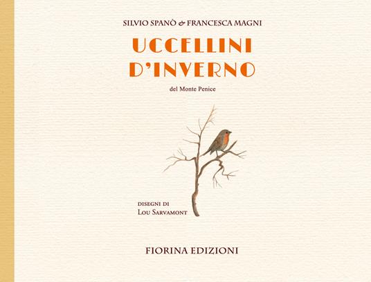 Uccellini d'inverno. Del Monte Penice. Ediz. illustrata - Silvio Spanò,Francesca Magni - copertina