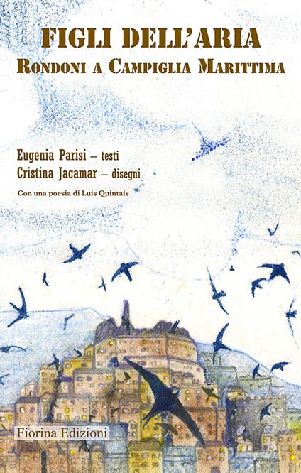 Figli dell'aria. Rondoni a Campiglia Marittima - Eugenia Parisi - copertina