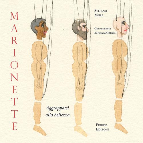 Marionette. Aggrapparsi alla bellezza. Ediz. illustrata - Stefano Mura - copertina