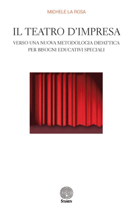Il teatro d'impresa. Verso una nuova metodologia didattica per bisogni educativi speciali - Michele La Rosa - copertina