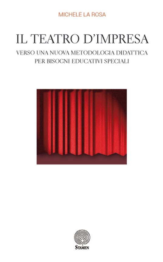 Il teatro d'impresa. Verso una nuova metodologia didattica per bisogni educativi speciali - Michele La Rosa - copertina