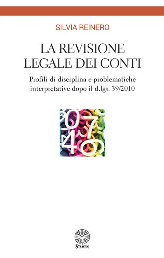 La revisione legale dei conti. Profili di disciplina e problematiche interpretative dopo il d.lgs. 39/2010 - Silvia Reinero - copertina