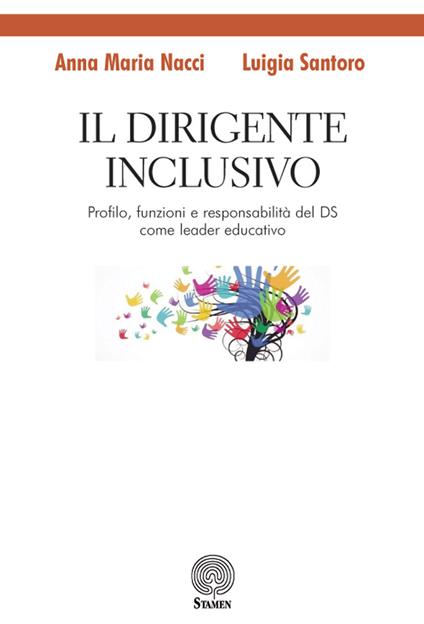 Il dirigente inclusivo. Profilo, funzioni e responsabilità del DS come leader educativo - Anna Maria Nacci,Luigia Santoro - copertina