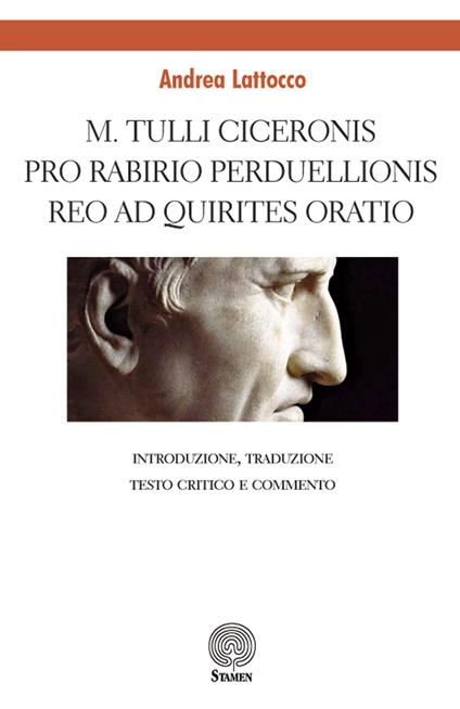 M. Tulli Ciceronis Pro Rabirio perduellionis reo ad Quirites oratio. Introduzione, testo critico, traduzione e commento - Andrea Lattocco - copertina