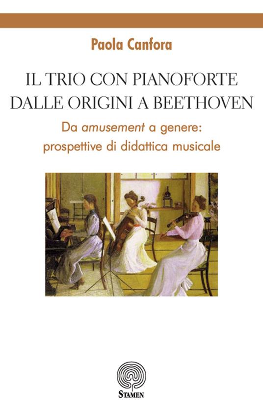 Il trio con pianoforte dalle origini a Beethoven. Da amusement a genere: prospettive di didattica musicale - Paola Canfora - copertina