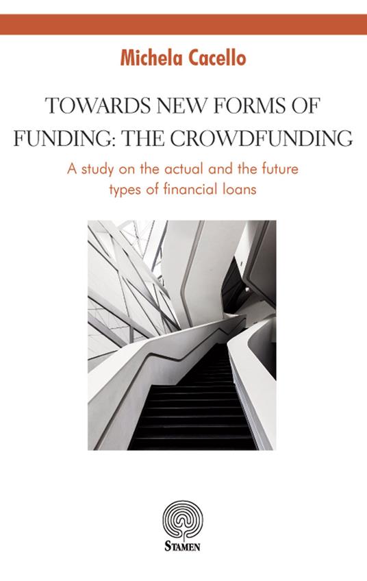 Towards new forms of funding: the crowdfunding. A study on the actual and the future types of financial loans - Michela Cacello - copertina