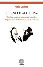 Segno e «Ludus». Didattica musicale e proposte operative. Un percorso a partire dall'opera di Arvo Pärt