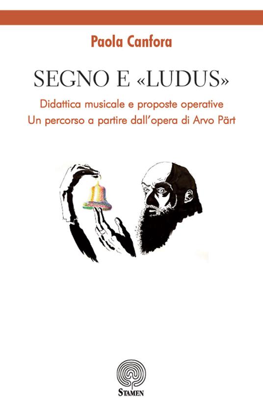 Segno e «Ludus». Didattica musicale e proposte operative. Un percorso a partire dall'opera di Arvo Pärt - Paola Canfora - copertina