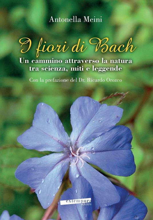 I fiori di Bach. Un cammino attraverso la natura tra scienza, miti e leggende - Antonella Meini - copertina