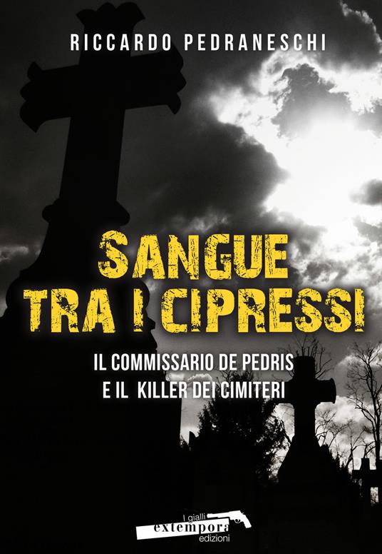 Sangue tra i cipressi. Il commissario De Pedris e il killer dei cimiteri - Riccardo Pedraneschi - copertina