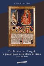 Dai Bencivenni ai Vegni: a piccoli passi nella storia di Siena (secc. XII-XIX)