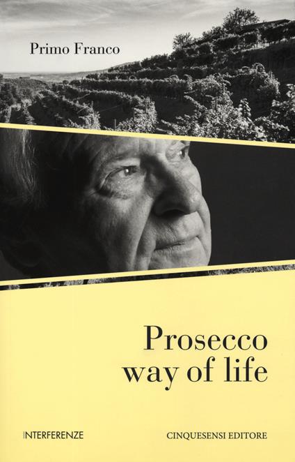 Prosecco way of life. Ediz. italiana - Primo Franco - copertina