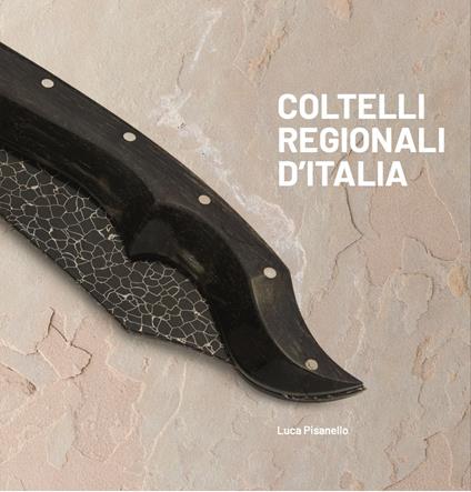 Coltelli regionali d'Italia. Ediz. a colori - Luca Pisanello - copertina