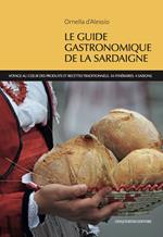 Le guide gastronomique de la Sardaigne. Voyage au coeur des produits et recettes traditionnels. 34 itineraires. 4 saisons