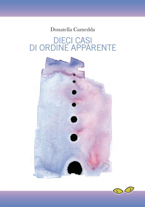 Dieci casi di ordine apparente - Donatella Camedda - copertina