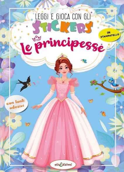 Le principesse. Leggi e gioca con gli stickers. Ediz. a colori - Elisa Giustiniani - copertina