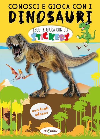 Conosci e gioca con i dinosauri. Leggi e gioca con gli stickers. Ediz. a colori - Elisa Giustiniani - copertina