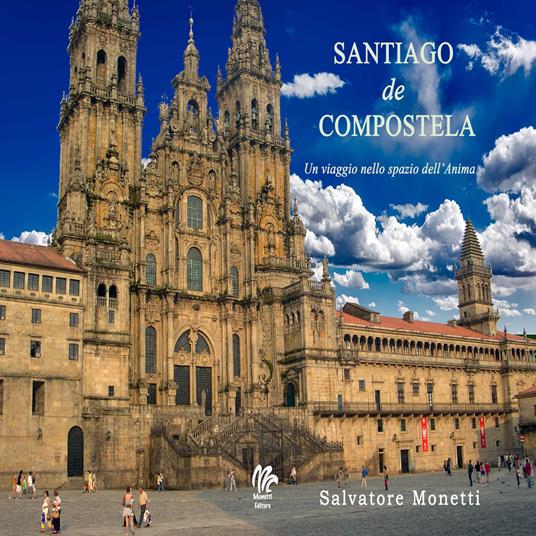 Santiago de Compostela. Un viaggio nello spazio dell'anima - Salvatore Monetti - copertina