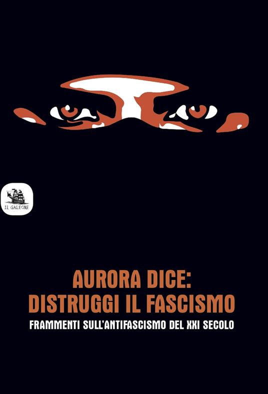 Aurora dice: distruggi il fascismo. Frammenti sull’antifascismo del XXI secolo. - copertina