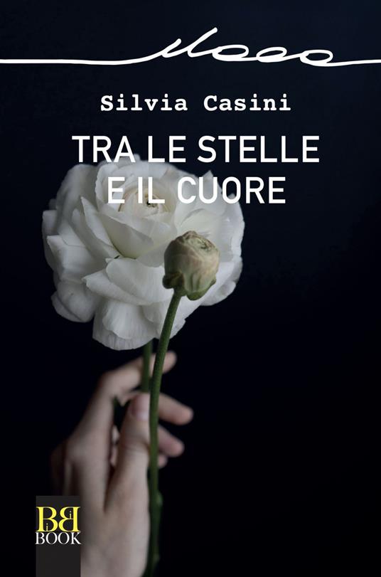 Tra le stelle e il cuore - Silvia Casini - ebook