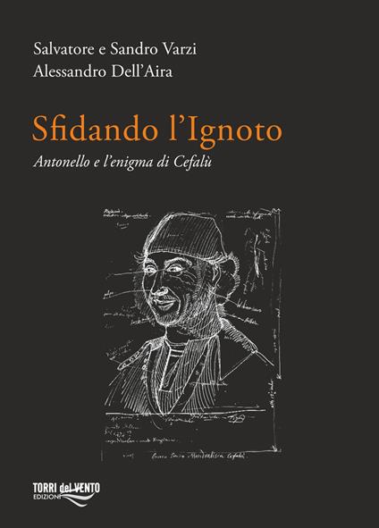 Sfidando l'ignoto. Antonello e l’enigma di Cefalù - Salvatore Varzi,Sandro Varzi,Alessandro Dell'Aira - copertina