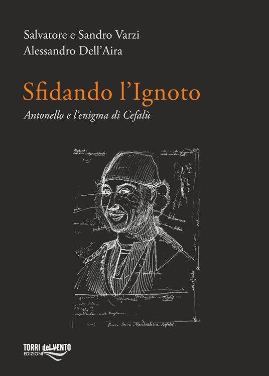 Sfidando l'ignoto. Antonello e l’enigma di Cefalù - Salvatore Varzi,Sandro Varzi,Alessandro Dell'Aira - copertina