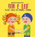 Tita e Leo. Piccole storie per bambine e bambini
