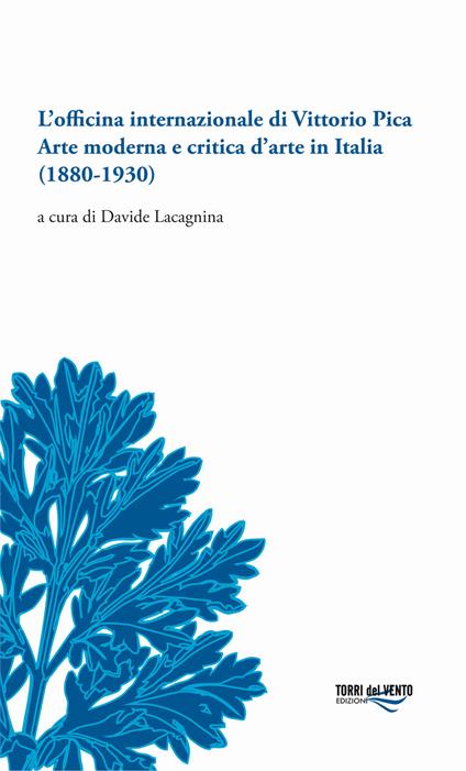 L'officina internazionale di Vittorio Pica arte moderna e critica d'arte in Italia (1880-1930) - copertina