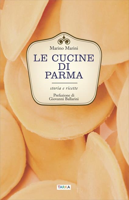 Le cucine di Parma. Storia e ricette - Marino Marini - copertina